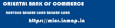 ORIENTAL BANK OF COMMERCE  HARYANA BALLABH GARH BALLABH GARH   micr code